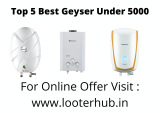 Top 5 Best Geyser Under 5000 In India